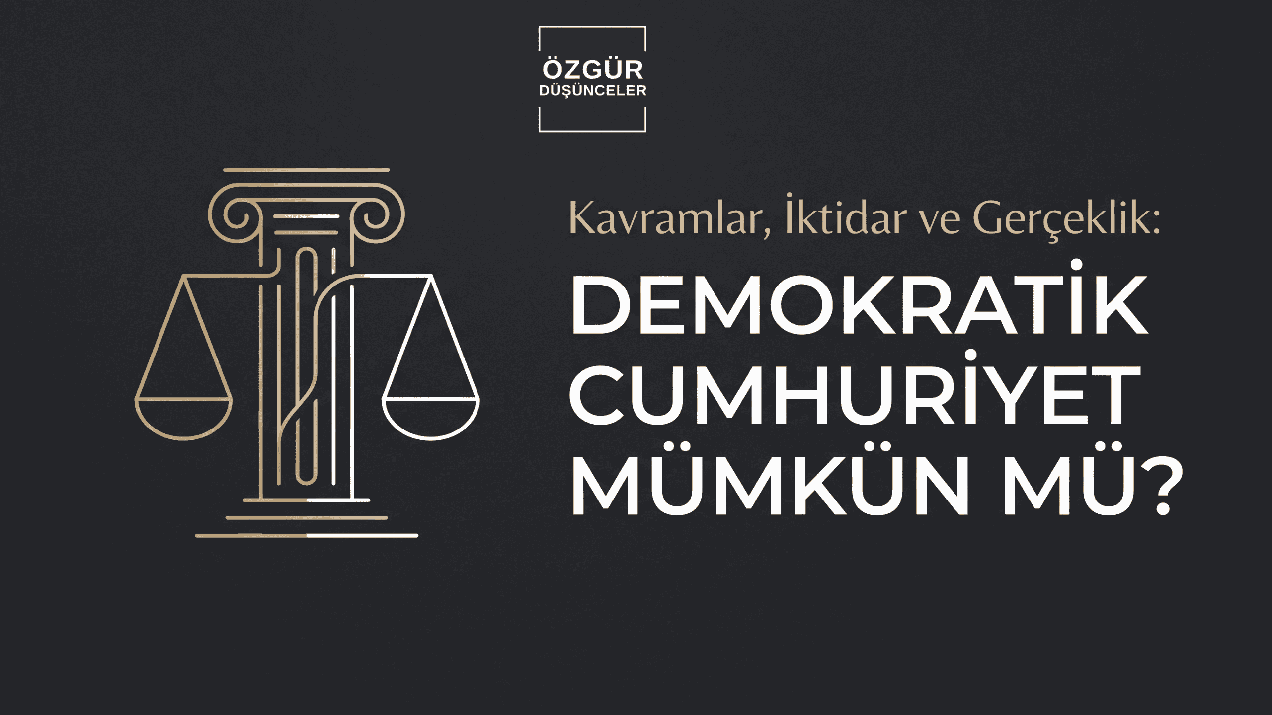 Kavramlar, İktidar ve Gerçeklik: Demokratik Cumhuriyet Mümkün mü?